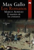 los romanos: marco aurelio: el martirio de los cristianos-max gallo-9788420649115 los romanos: marco aurelio: el martirio de los cristianos-max gallo-9788420649115