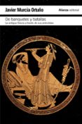 de banquetes y batallas: la antigua grecia a traves de su histori a y sus anecdotas-javier murcia ortuño-9788420693415 de banquetes y batallas: la antigua grecia a traves de su histori a y sus anecdotas-javier murcia ortuño-9788420693415