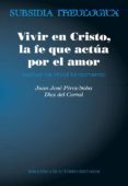 vivir en cristo, la fe que actua por el amor-ju perez-soba díez del corral-9788422020615 vivir en cristo, la fe que actua por el amor-ju perez-soba díez del corral-9788422020615