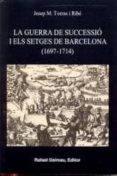 la guerra de successio i els setges de barcelona (1697-1714)-josep maria torras i ribe-9788423207015 la guerra de successio i els setges de barcelona (1697-1714)-josep maria torras i ribe-9788423207015