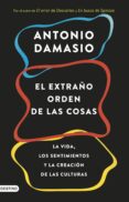 el extraño orden de las cosas: la vida, los sentimientos y la creacion de las culturas-antonio damasio-9788423353415 el extraño orden de las cosas: la vida, los sentimientos y la creacion de las culturas-antonio damasio-9788423353415