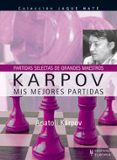 karpov. mis mejores partidas (partidas selectas de grandes maestr os) (coleccion jaque mate)-anatoli karpov-9788425518515 karpov. mis mejores partidas (partidas selectas de grandes maestr os) (coleccion jaque mate)-anatoli karpov-9788425518515