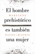 Descargas gratuitas de libros electrónicos para netbooks EL HOMBRE PREHISTÓRICO ES TAMBIÉN UNA MUJER 9788426410115 de MARYLÈNE PATOU-MATHIS iBook PDB en español