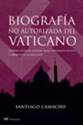 (pe) biografia no autorizada del vaticano: nazismo, finanzas secretas, mafia, diplomacia oculta y crimenes en la santa sede-santiago camacho-9788427031715 (pe) biografia no autorizada del vaticano: nazismo, finanzas secretas, mafia, diplomacia oculta y crimenes en la santa sede-santiago camacho-9788427031715