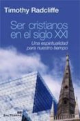 ser cristianos en el siglo xxi: una espiritualidad para nuestro t iempo-timothy radcliffe-9788429319415 ser cristianos en el siglo xxi: una espiritualidad para nuestro t iempo-timothy radcliffe-9788429319415