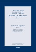 cuestiones disputadas sobre la verdad (tomo i)-tomas de (santo) aquino-9788431331115 cuestiones disputadas sobre la verdad (tomo i)-tomas de (santo) aquino-9788431331115
