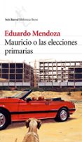 mauricio o las elecciones primarias-eduardo mendoza-9788432212215 mauricio o las elecciones primarias-eduardo mendoza-9788432212215