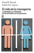 el mito de la monogamia: la fidelidad y la infidelidad en los ani males y en las personas-david p. barash-judith eve lipton-9788432311215 el mito de la monogamia: la fidelidad y la infidelidad en los ani males y en las personas-david p. barash-judith eve lipton-9788432311215