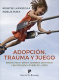 adopción, trauma y juego: manual para tratar a los niños adoptado s y maltratados a través del juego-montse lapastora-noelia mata-9788433030115 adopción, trauma y juego: manual para tratar a los niños adoptado s y maltratados a través del juego-montse lapastora-noelia mata-9788433030115
