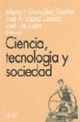 ciencia, tecnologia y sociedad: lecturas seleccionadas-marta isabel gonzalez garcia-jose antonio lopez cerezo-jose luis lujan lopez-9788434411715 ciencia, tecnologia y sociedad: lecturas seleccionadas-marta isabel gonzalez garcia-jose antonio lopez cerezo-jose luis lujan lopez-9788434411715