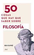 50 cosas que hay que saber sobre filosofía-ben dupre-9788434419315 50 cosas que hay que saber sobre filosofía-ben dupre-9788434419315