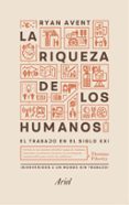 la riqueza de los humanos: el trabajo en el siglo xxi-ryan avent-9788434425415 la riqueza de los humanos: el trabajo en el siglo xxi-ryan avent-9788434425415