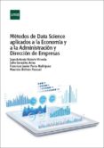 Descargas de libros gratis en pdf. MÉTODOS DE DATA
SCIENCE APLICADOS
A LA ECONOMÍA Y A
LA DIRECCIÓN Y
ADMINISTRACIÓN
DE EMPRESAS in Spanish