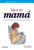 vas a ser mama: como prepararse para la lactancia-alicia rodriguez torres-lorena garcia esteban-9788436836615 vas a ser mama: como prepararse para la lactancia-alicia rodriguez torres-lorena garcia esteban-9788436836615
