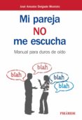 mi pareja no me escucha: manual para duros de oido-j. amador delgado montoto-9788436837315 mi pareja no me escucha: manual para duros de oido-j. amador delgado montoto-9788436837315