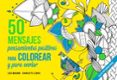 50 mensajes: pensamientos positivos para colorear y enviar-lisa mangano-9788441436015 50 mensajes: pensamientos positivos para colorear y enviar-lisa mangano-9788441436015