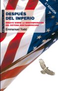 despues del imperio: ensayo sobre la descomposicion del sistema n orteamericano (2ª ed)-emmanuel todd-9788446035015 despues del imperio: ensayo sobre la descomposicion del sistema n orteamericano (2ª ed)-emmanuel todd-9788446035015