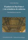 el palacio de don pedro i y sus armaduras de cubiertas: una mirad a hacia lo mas alto-cecilia cañas palop-9788447212415 el palacio de don pedro i y sus armaduras de cubiertas: una mirad a hacia lo mas alto-cecilia cañas palop-9788447212415