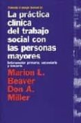 la practica clinica del trabajo social con las personas mayores: intervencion primaria, secundaria y terciaria-marion l. beaver-9788449305115 la practica clinica del trabajo social con las personas mayores: intervencion primaria, secundaria y terciaria-marion l. beaver-9788449305115