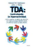 tda: controlando la hiperactividad: como superar el deficit de at encion con hiperactividad (adhd) desde la infancia hasta la edad adulta-john j. ratey-edward m. hallowell-9788449311215 tda: controlando la hiperactividad: como superar el deficit de at encion con hiperactividad (adhd) desde la infancia hasta la edad adulta-john j. ratey-edward m. hallowell-9788449311215