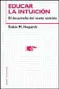 educar la intuicion: el desarrollo del sexto sentido-robin m. hogarth-9788449312915 educar la intuicion: el desarrollo del sexto sentido-robin m. hogarth-9788449312915