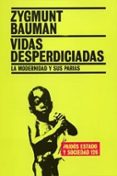 vidas desperdiciadas: la modernidad y sus parias-zygmunt bauman-9788449316715 vidas desperdiciadas: la modernidad y sus parias-zygmunt bauman-9788449316715