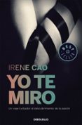 yo te miro (trilogia de los sentidos 1)-irene cao-9788466331715 yo te miro (trilogia de los sentidos 1)-irene cao-9788466331715