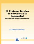el profesor tecnico de servicios a la comunidad. herramientas par a el trabajo diario-maria isabel gomez almendros-9788466588515 el profesor tecnico de servicios a la comunidad. herramientas par a el trabajo diario-maria isabel gomez almendros-9788466588515