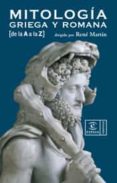 mitologia griega y romana de la a a la z-rene martin-9788467023015 mitologia griega y romana de la a a la z-rene martin-9788467023015