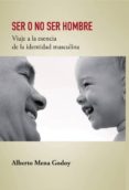 ser o no ser hombre viaje a la esencia de la identidad masculina (ebook)-alberto mena godoy-9788468614915 ser o no ser hombre viaje a la esencia de la identidad masculina (ebook)-alberto mena godoy-9788468614915