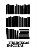 bibliotecas insolitas-gloria (comisaria) picazo-9788469735015 bibliotecas insolitas-gloria (comisaria) picazo-9788469735015