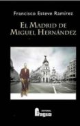 el madrid de miguel hernandez-francisco esteve ramirez-9788470744815 el madrid de miguel hernandez-francisco esteve ramirez-9788470744815