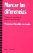marcar las diferencias: discursos feministas ante un nuevo siglo-victoria sendon de leon-9788474266115 marcar las diferencias: discursos feministas ante un nuevo siglo-victoria sendon de leon-9788474266115
