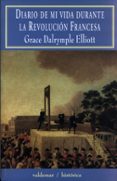 diario de mi vida durante la revolucion francesa-grace dalrymple elliott-9788477023715 diario de mi vida durante la revolucion francesa-grace dalrymple elliott-9788477023715