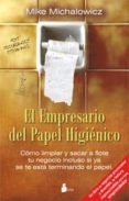 el empresario del papel higienico: como limpiar y sacar a flote t u negocio incluso si ya se te esta terminando el papel-mike michalowicz-9788478087815 el empresario del papel higienico: como limpiar y sacar a flote t u negocio incluso si ya se te esta terminando el papel-mike michalowicz-9788478087815