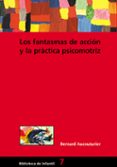 los fantasmas de accion y la practica psicomotriz-bernard aucouturier-9788478273515 los fantasmas de accion y la practica psicomotriz-bernard aucouturier-9788478273515