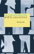 la transformacion (premio nacional de literatura checa 2002)-kveta legatova-9788478448715 la transformacion (premio nacional de literatura checa 2002)-kveta legatova-9788478448715