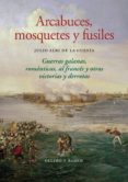 arcabuces, mosquetes y fusiles-julio albi de la cuesta-9788478952915 arcabuces, mosquetes y fusiles-julio albi de la cuesta-9788478952915