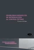problemas resueltos de introduccion al control optimo-f. javier gil chica-9788479087715 problemas resueltos de introduccion al control optimo-f. javier gil chica-9788479087715