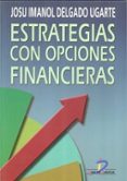 estrategias con opciones financieras: como ganar dinero utilizand o las opciones financieras-josu imanol delgado ugarte-9788479783815 estrategias con opciones financieras: como ganar dinero utilizand o las opciones financieras-josu imanol delgado ugarte-9788479783815