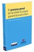 el proceso penal en la union europea: garantias esenciales = crim inal proceedings in the european union: essential safeguards-9788484068815 el proceso penal en la union europea: garantias esenciales = crim inal proceedings in the european union: essential safeguards-9788484068815