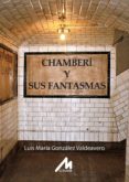 chamberí y sus fantasmas-luis maria gonzalez valdeavero-9788484111115 chamberí y sus fantasmas-luis maria gonzalez valdeavero-9788484111115