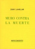 muro contra la muerte-juan lamillar-9788485424115 muro contra la muerte-juan lamillar-9788485424115