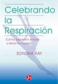celebrando la respiracion: como sobrevivir a todo y sanar tu cuer po (libro ii)-sandra ray-9788488066015 celebrando la respiracion: como sobrevivir a todo y sanar tu cuer po (libro ii)-sandra ray-9788488066015