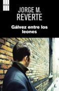 galvez entre los leones-jorge martinez reverte-9788490065815 galvez entre los leones-jorge martinez reverte-9788490065815