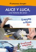 alice y luca, una historia de amor (pack 3 novelas) (ebook)-francesco gungui-9788490431115 alice y luca, una historia de amor (pack 3 novelas) (ebook)-francesco gungui-9788490431115