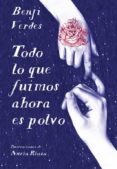 todo lo que fuimos ahora es polvo-benji verdes-9788490437315 todo lo que fuimos ahora es polvo-benji verdes-9788490437315
