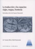 la traduccion y los espacios: viajes, mapas, fronteras-9788490450215 la traduccion y los espacios: viajes, mapas, fronteras-9788490450215