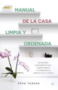 manual de la casa limpia y ordenada: un sistema inteligente para ganar tiempo-pepa tabero-9788490605615 manual de la casa limpia y ordenada: un sistema inteligente para ganar tiempo-pepa tabero-9788490605615