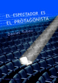el espectador es el protagonista-daniel tubau garcia-9788490651315 el espectador es el protagonista-daniel tubau garcia-9788490651315